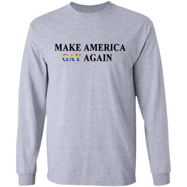 Make America Gay Again T-Shirts, Hoodies, Sweater 7