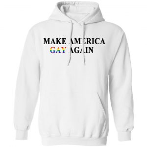 Make America Gay Again T-Shirts, Hoodies, Sweater 22