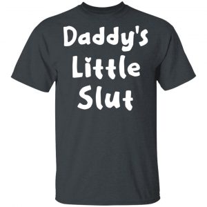 Daddy’s Little Slut T-Shirts, Hoodies, Sweater 5
