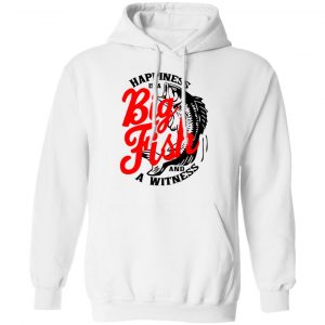 Happiness Is A Big Fish And A Witness T-Shirts, Hoodies, Sweater 22