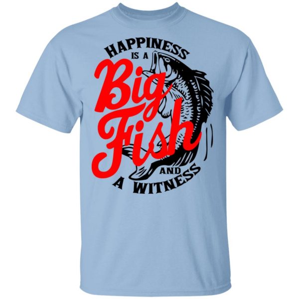 Happiness Is A Big Fish And A Witness T-Shirts, Hoodies, Sweater 1