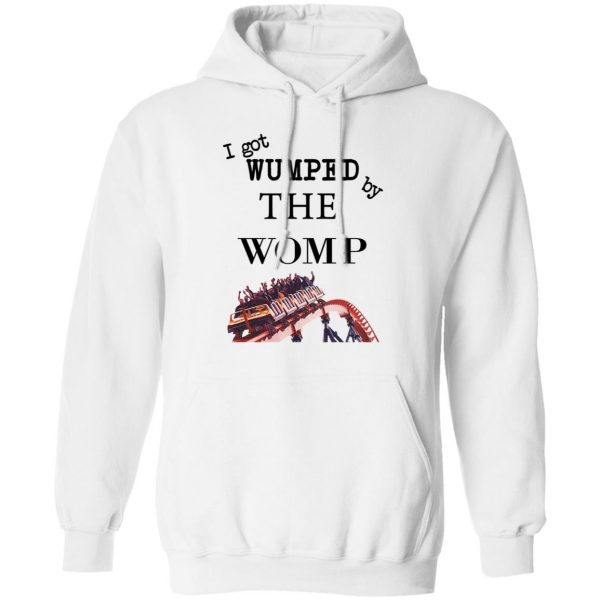 I Got Wumped By The Womp T-Shirts, Hoodies, Sweater 11