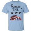 I Got Wumped By The Womp T-Shirts, Hoodies, Sweater Apparel