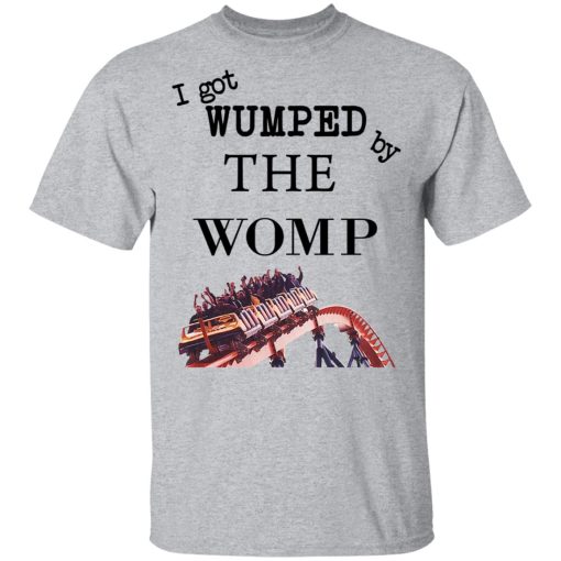 I Got Wumped By The Womp T-Shirts, Hoodies, Sweater - Image 3