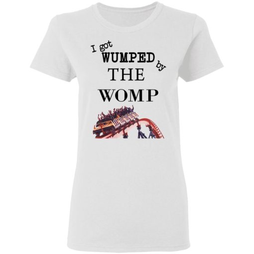 I Got Wumped By The Womp T-Shirts, Hoodies, Sweater 5