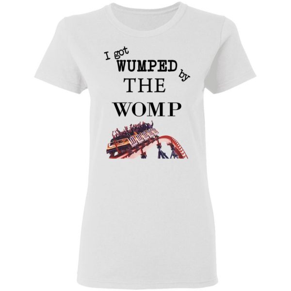 I Got Wumped By The Womp T-Shirts, Hoodies, Sweater 5