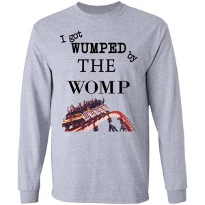 I Got Wumped By The Womp T-Shirts, Hoodies, Sweater 18