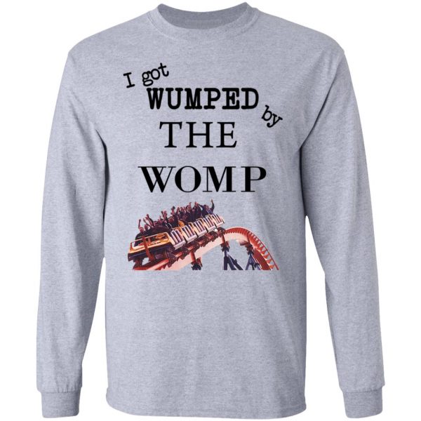 I Got Wumped By The Womp T-Shirts, Hoodies, Sweater 7
