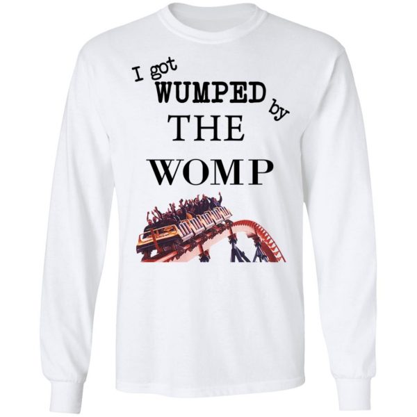 I Got Wumped By The Womp T-Shirts, Hoodies, Sweater 8