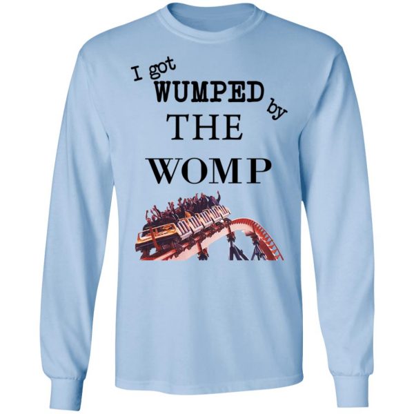 I Got Wumped By The Womp T-Shirts, Hoodies, Sweater 9