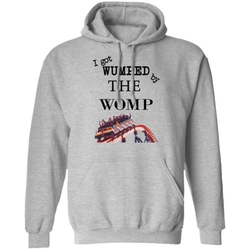 I Got Wumped By The Womp T-Shirts, Hoodies, Sweater - Image 10