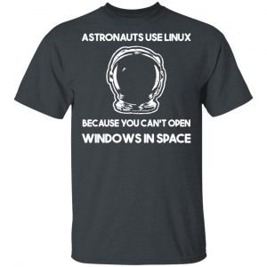 Astronauts Use Linux Because You Can't Open Windows In Space T-Shirts, Hoodies, Sweater 14