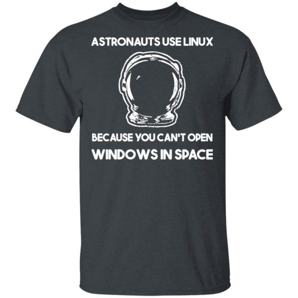 Astronauts Use Linux Because You Can't Open Windows In Space T-Shirts, Hoodies, Sweater 2