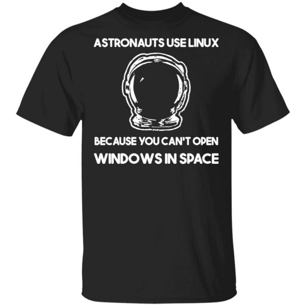Astronauts Use Linux Because You Can't Open Windows In Space T-Shirts, Hoodies, Sweater 1
