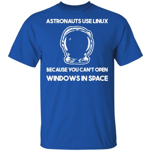 Astronauts Use Linux Because You Can't Open Windows In Space T-Shirts, Hoodies, Sweater 4