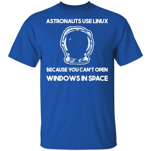 Astronauts Use Linux Because You Can't Open Windows In Space T-Shirts, Hoodies, Sweater 4