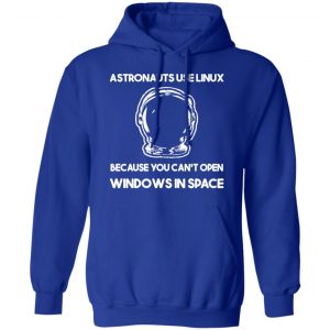 Astronauts Use Linux Because You Can't Open Windows In Space T-Shirts, Hoodies, Sweater 25