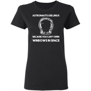 Astronauts Use Linux Because You Can't Open Windows In Space T-Shirts, Hoodies, Sweater 17