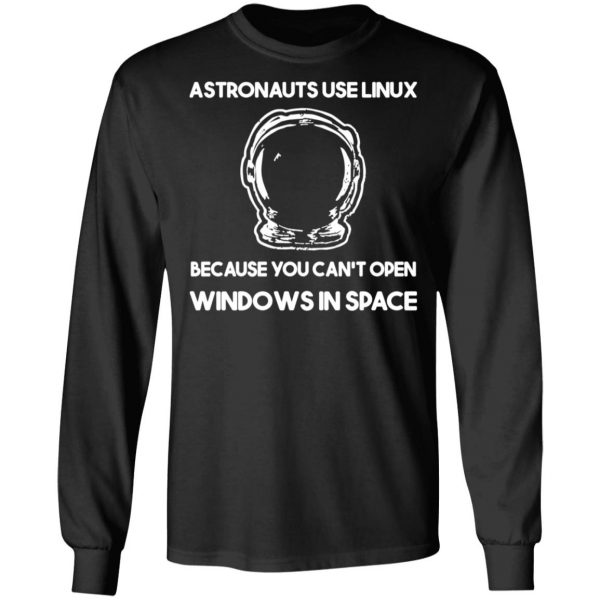 Astronauts Use Linux Because You Can't Open Windows In Space T-Shirts, Hoodies, Sweater 9