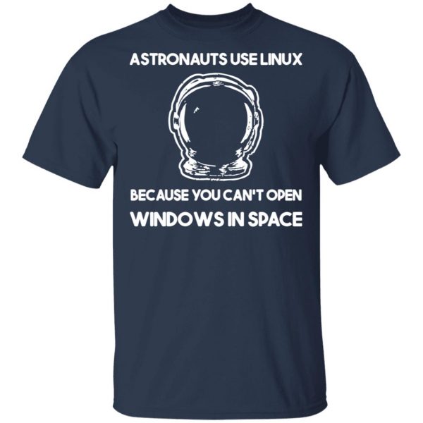 Astronauts Use Linux Because You Can't Open Windows In Space T-Shirts, Hoodies, Sweater 3