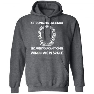 Astronauts Use Linux Because You Can't Open Windows In Space T-Shirts, Hoodies, Sweater 24