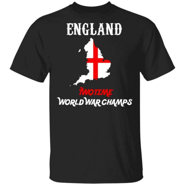 England Two Time World War Champs T-Shirts, Hoodies, Sweater 1