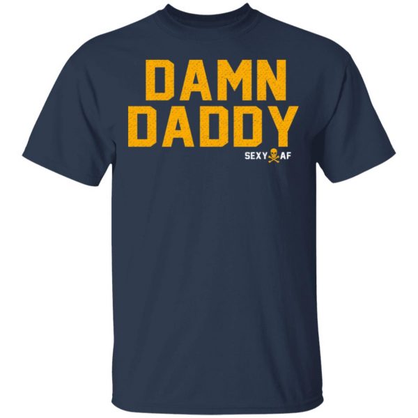 Damn Daddy Sexy AF T-Shirts, Hoodies, Sweater 3