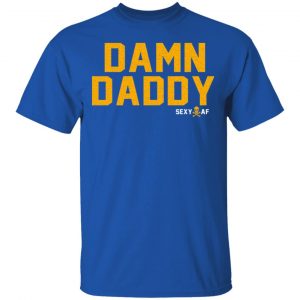 Damn Daddy Sexy AF T-Shirts, Hoodies, Sweater 7