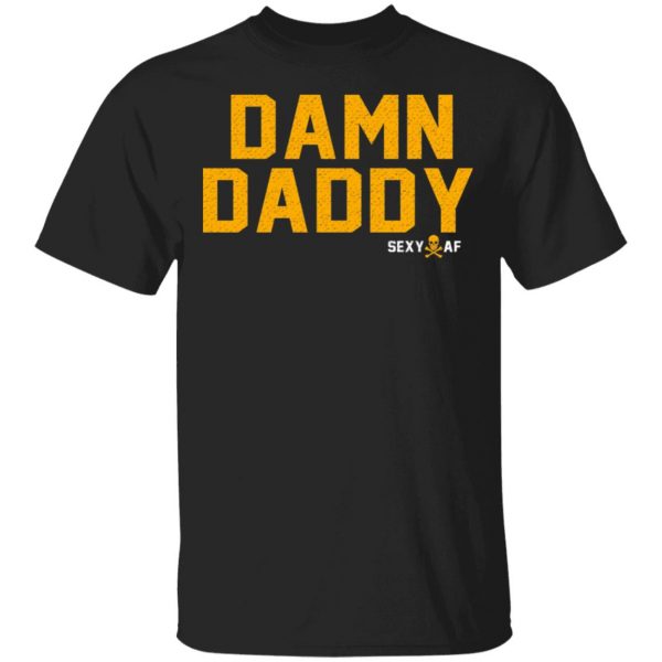 Damn Daddy Sexy AF T-Shirts, Hoodies, Sweater 1