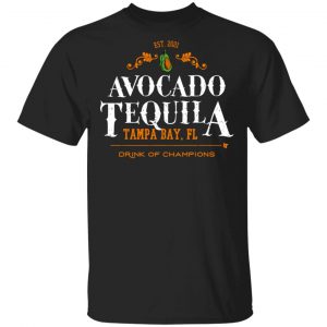 Avocado Tequila Tampa Bay Florida Drink Of Champions T-Shirts, Hoodies, Sweater Florida