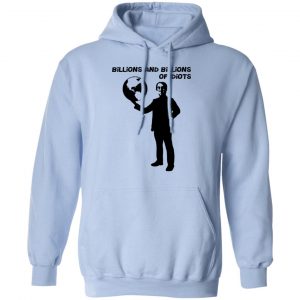 Billions And Billions Of Idiots T-Shirts, Hoodies, Sweater 23