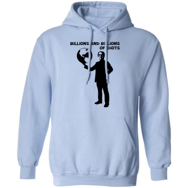 Billions And Billions Of Idiots T-Shirts, Hoodies, Sweater 12
