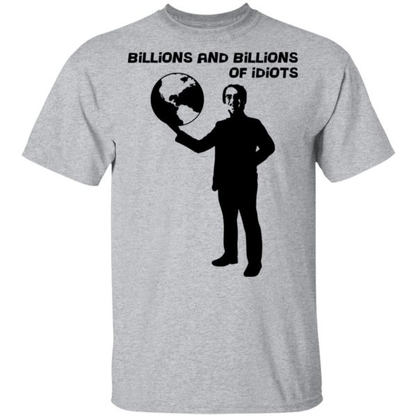 Billions And Billions Of Idiots T-Shirts, Hoodies, Sweater 3