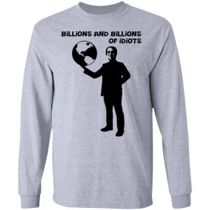 Billions And Billions Of Idiots T-Shirts, Hoodies, Sweater 18