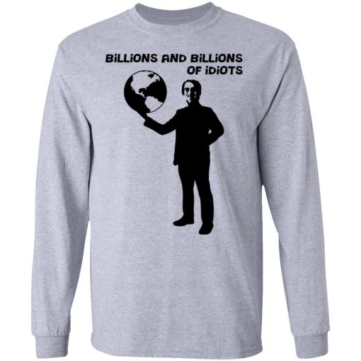 Billions And Billions Of Idiots T-Shirts, Hoodies, Sweater - Image 7