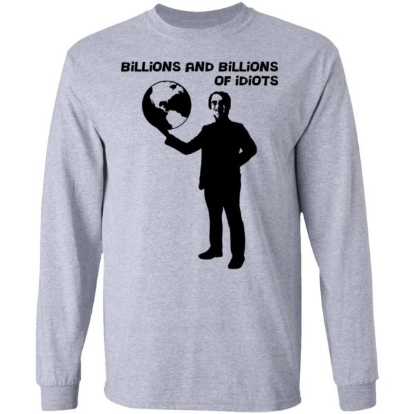 Billions And Billions Of Idiots T-Shirts, Hoodies, Sweater 7