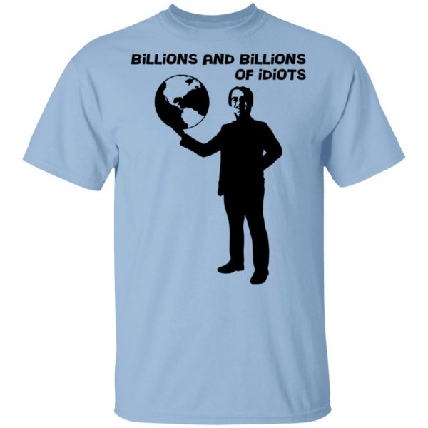 Billions And Billions Of Idiots T-Shirts, Hoodies, Sweater 1