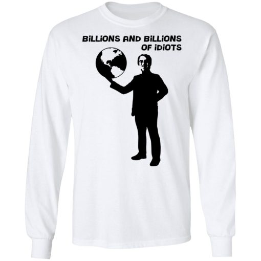 Billions And Billions Of Idiots T-Shirts, Hoodies, Sweater - Image 8