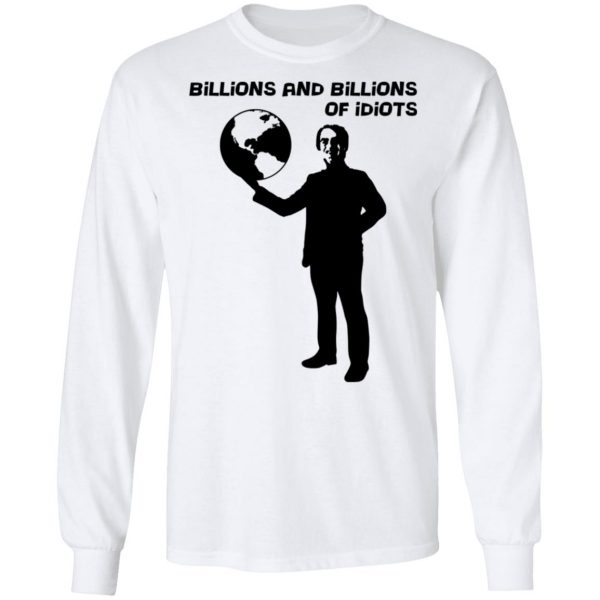 Billions And Billions Of Idiots T-Shirts, Hoodies, Sweater 8