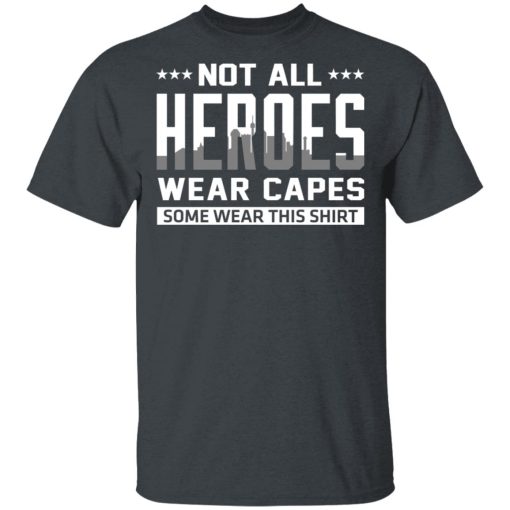 Not All Heroes Wear Capes Some Wear This Shirt T-Shirts, Hoodies, Sweater - Image 2