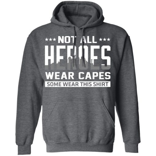 Not All Heroes Wear Capes Some Wear This Shirt T-Shirts, Hoodies, Sweater - Image 12