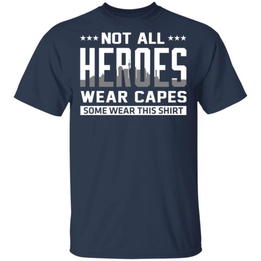 Not All Heroes Wear Capes Some Wear This Shirt T-Shirts, Hoodies, Sweater - Image 3