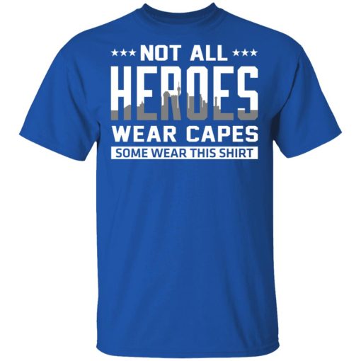 Not All Heroes Wear Capes Some Wear This Shirt T-Shirts, Hoodies, Sweater - Image 4