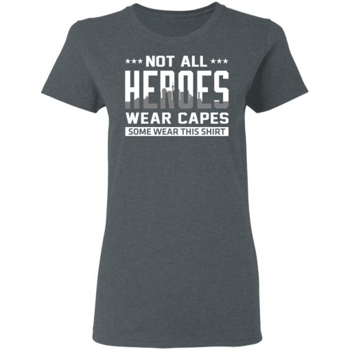 Not All Heroes Wear Capes Some Wear This Shirt T-Shirts, Hoodies, Sweater - Image 6