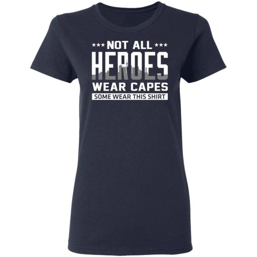 Not All Heroes Wear Capes Some Wear This Shirt T-Shirts, Hoodies, Sweater - Image 7