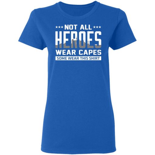 Not All Heroes Wear Capes Some Wear This Shirt T-Shirts, Hoodies, Sweater - Image 8