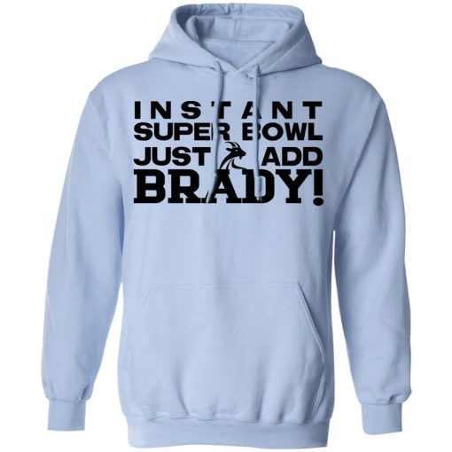 Instant Super Bowl Just Add Brady T-Shirts, Hoodies, Sweater - Image 12