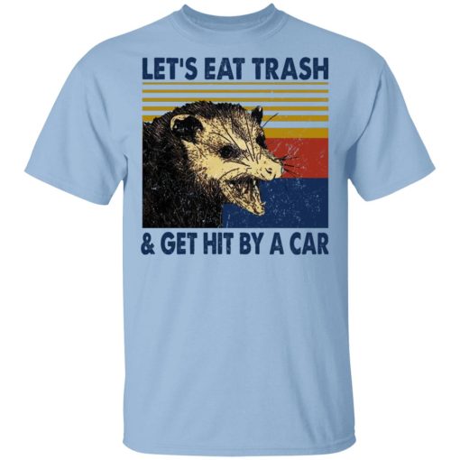 Opossum Let's Eat Trash & Get Hit By A Car T-Shirts, Hoodies, Sweater