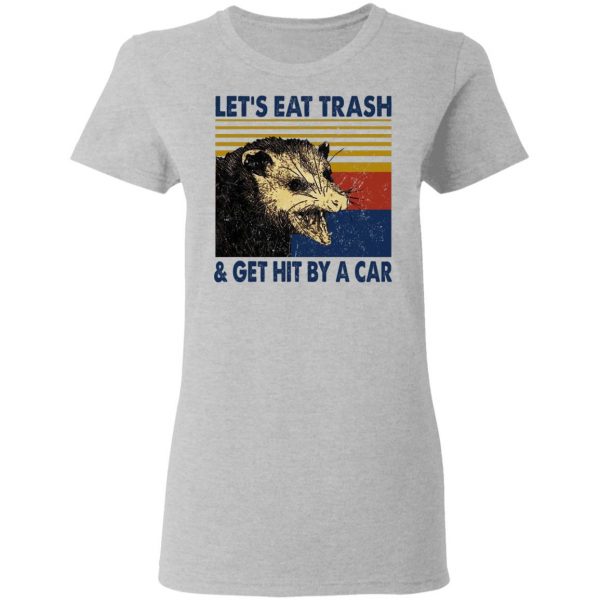 Opossum Let's Eat Trash & Get Hit By A Car T-Shirts, Hoodies, Sweater 6