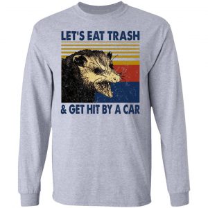 Opossum Let's Eat Trash & Get Hit By A Car T-Shirts, Hoodies, Sweater 18